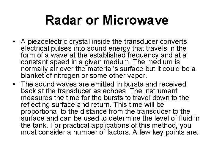 Radar or Microwave • A piezoelectric crystal inside the transducer converts electrical pulses into