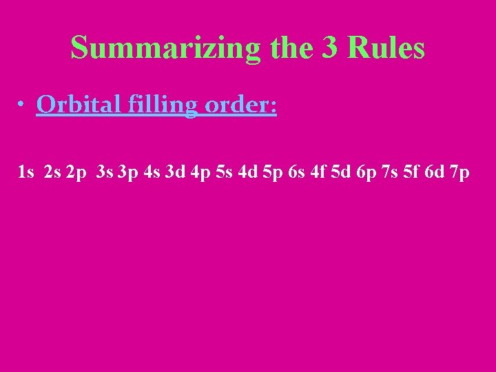 Summarizing the 3 Rules • Orbital filling order: 1 s 2 s 2 p