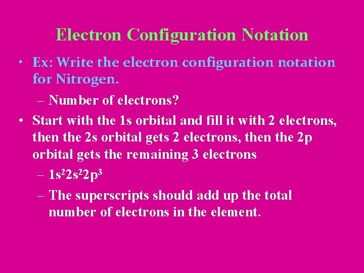 Electron Configuration Notation • Ex: Write the electron configuration notation for Nitrogen. – Number