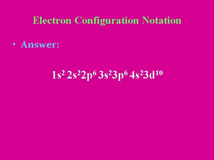 Electron Configuration Notation • Answer: 1 s 2 2 s 22 p 6 3