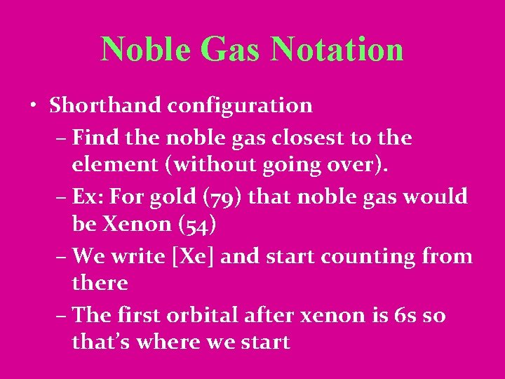 Noble Gas Notation • Shorthand configuration – Find the noble gas closest to the