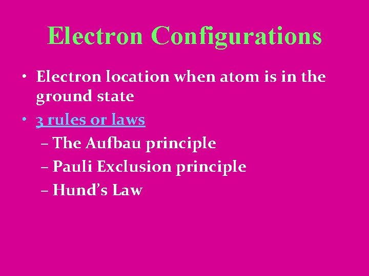 Electron Configurations • Electron location when atom is in the ground state • 3