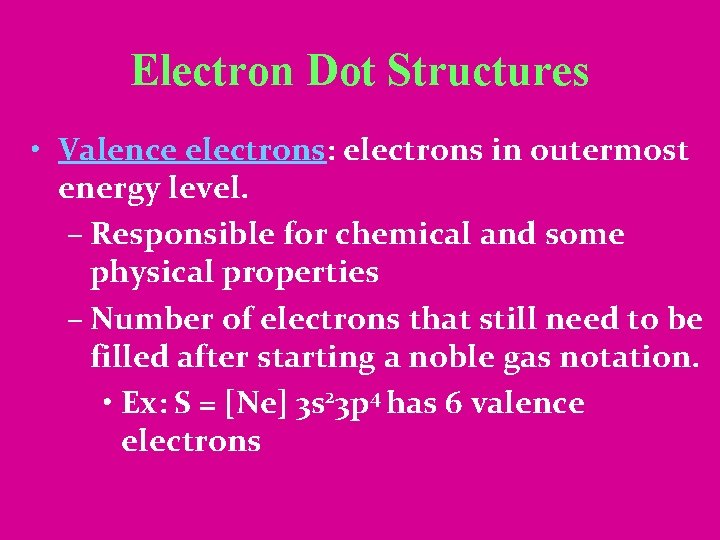 Electron Dot Structures • Valence electrons: electrons in outermost energy level. – Responsible for