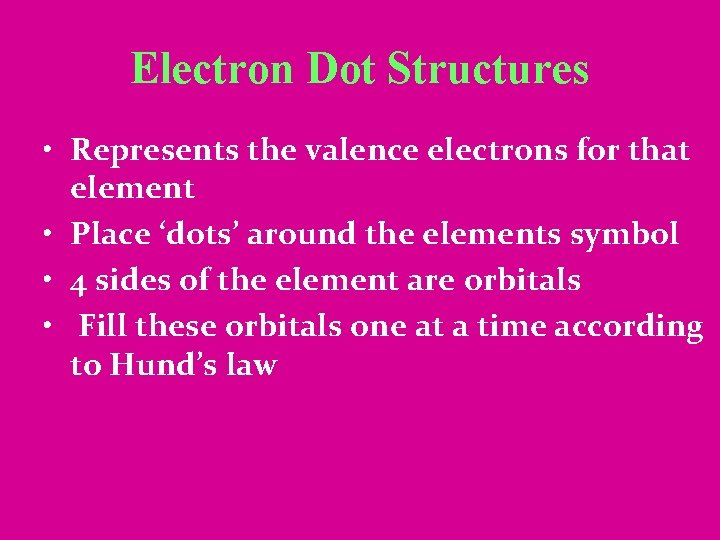 Electron Dot Structures • Represents the valence electrons for that element • Place ‘dots’