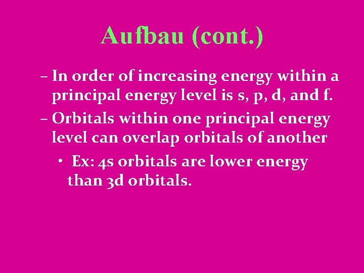 Aufbau (cont. ) – In order of increasing energy within a principal energy level