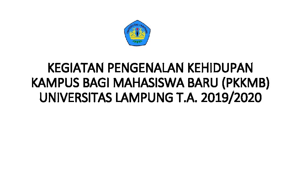 KEGIATAN PENGENALAN KEHIDUPAN KAMPUS BAGI MAHASISWA BARU (PKKMB) UNIVERSITAS LAMPUNG T. A. 2019/2020 