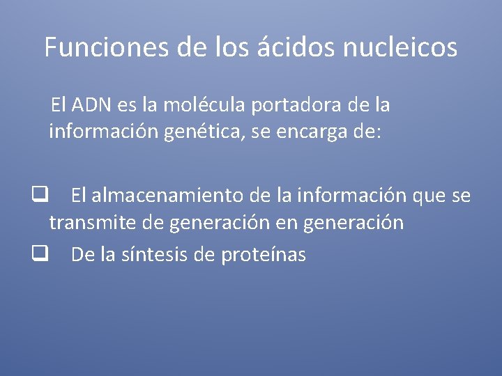 Funciones de los ácidos nucleicos El ADN es la molécula portadora de la información