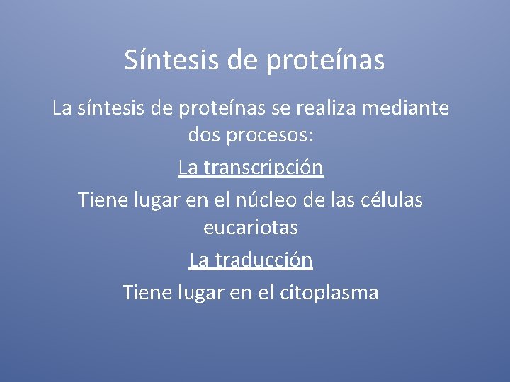 Síntesis de proteínas La síntesis de proteínas se realiza mediante dos procesos: La transcripción