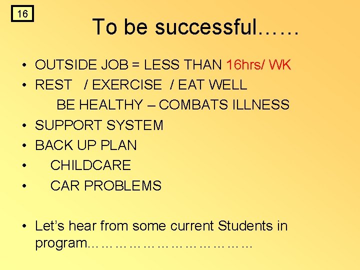 16 To be successful…… • OUTSIDE JOB = LESS THAN 16 hrs/ WK • 16 To be successful…… • OUTSIDE JOB = LESS THAN 16 hrs/ WK •