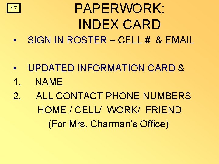 17 • PAPERWORK: INDEX CARD SIGN IN ROSTER – CELL # & EMAIL • 17 • PAPERWORK: INDEX CARD SIGN IN ROSTER – CELL # & EMAIL •