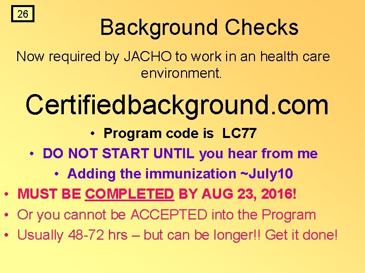 26 Background Checks Now required by JACHO to work in an health care environment. 26 Background Checks Now required by JACHO to work in an health care environment.