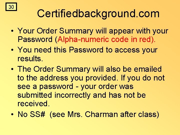 30 Certifiedbackground. com • Your Order Summary will appear with your Password (Alpha-numeric code 30 Certifiedbackground. com • Your Order Summary will appear with your Password (Alpha-numeric code