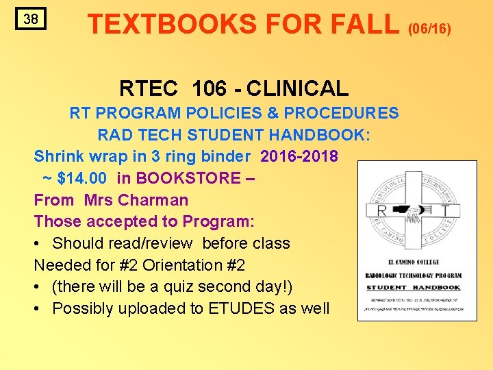 38 TEXTBOOKS FOR FALL (06/16) RTEC 106 - CLINICAL RT PROGRAM POLICIES & PROCEDURES 38 TEXTBOOKS FOR FALL (06/16) RTEC 106 - CLINICAL RT PROGRAM POLICIES & PROCEDURES