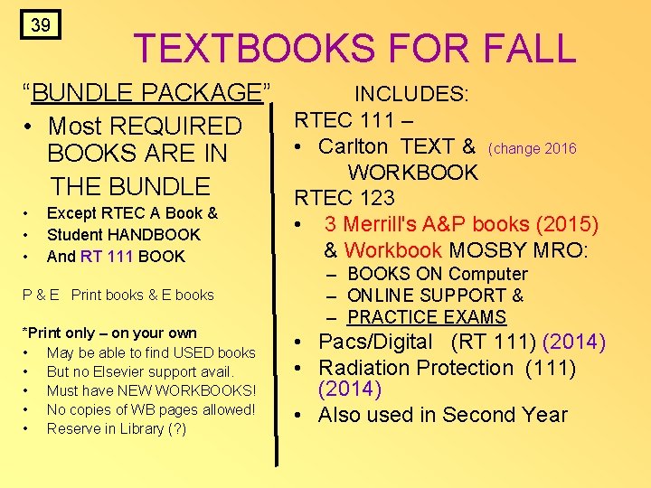 39 TEXTBOOKS FOR FALL “BUNDLE PACKAGE” • Most REQUIRED BOOKS ARE IN THE BUNDLE 39 TEXTBOOKS FOR FALL “BUNDLE PACKAGE” • Most REQUIRED BOOKS ARE IN THE BUNDLE
