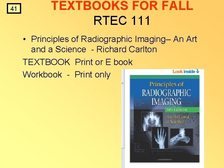 41 • TEXTBOOKS FOR FALL RTEC 111 Principles of Radiographic Imaging– An Art and 41 • TEXTBOOKS FOR FALL RTEC 111 Principles of Radiographic Imaging– An Art and