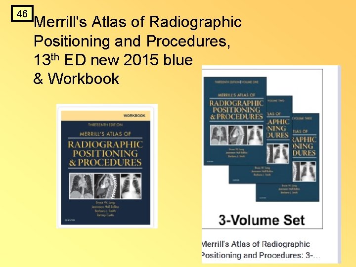 46 Merrill's Atlas of Radiographic Positioning and Procedures, 13 th ED new 2015 blue 46 Merrill's Atlas of Radiographic Positioning and Procedures, 13 th ED new 2015 blue