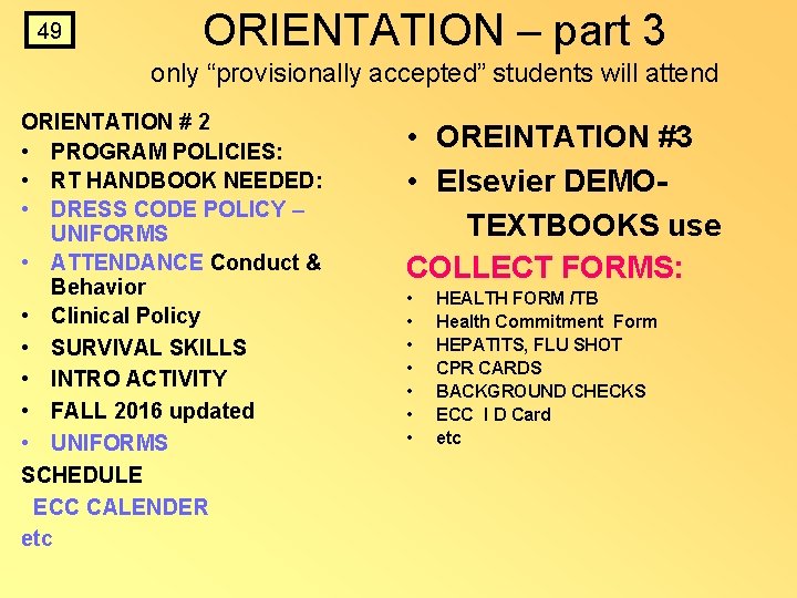49 ORIENTATION – part 3 only “provisionally accepted” students will attend ORIENTATION # 2 49 ORIENTATION – part 3 only “provisionally accepted” students will attend ORIENTATION # 2