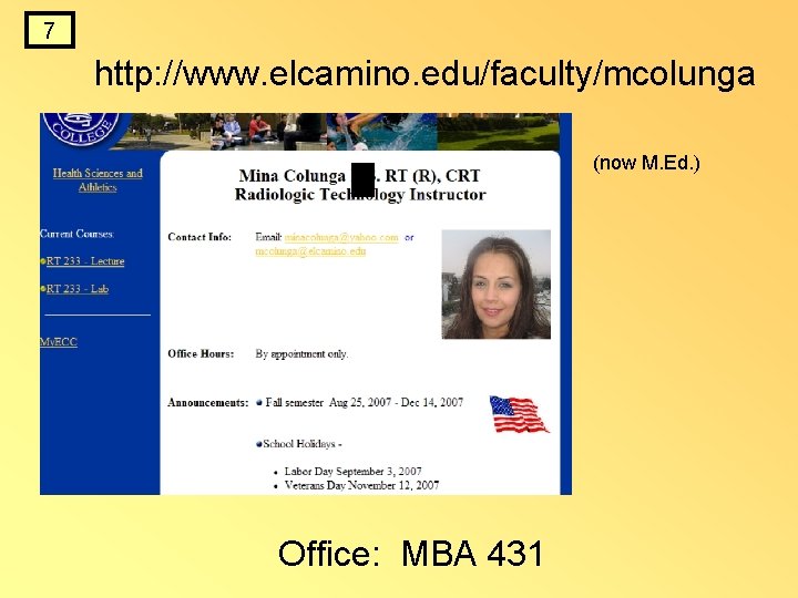 7 http: //www. elcamino. edu/faculty/mcolunga (now M. Ed. ) Office: MBA 431 7 http: //www. elcamino. edu/faculty/mcolunga (now M. Ed. ) Office: MBA 431