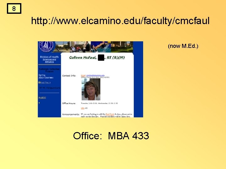 8 http: //www. elcamino. edu/faculty/cmcfaul (now M. Ed. ) Office: MBA 433 8 http: //www. elcamino. edu/faculty/cmcfaul (now M. Ed. ) Office: MBA 433