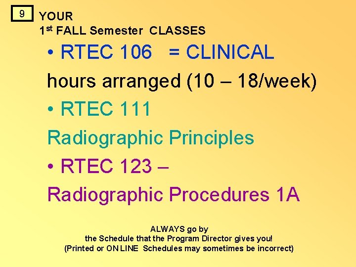 9 YOUR 1 st FALL Semester CLASSES • RTEC 106 = CLINICAL hours arranged 9 YOUR 1 st FALL Semester CLASSES • RTEC 106 = CLINICAL hours arranged