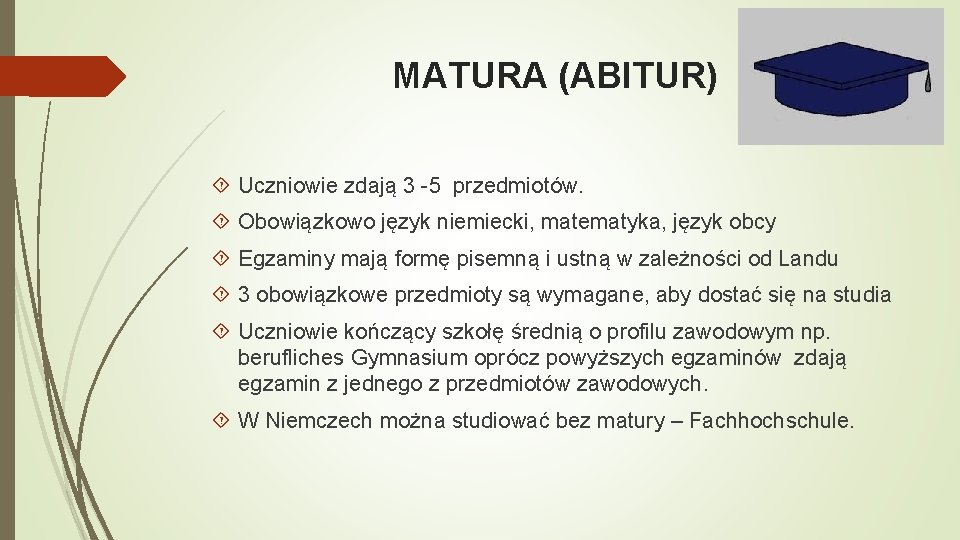 MATURA (ABITUR) Uczniowie zdają 3 -5 przedmiotów. Obowiązkowo język niemiecki, matematyka, język obcy Egzaminy