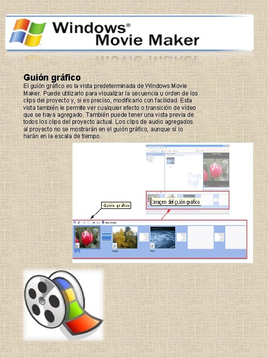 Guión gráfico El guión gráfico es la vista predeterminada de Windows Movie Maker. Puede