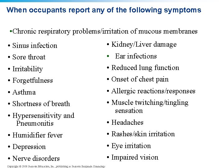 When occupants report any of the following symptoms • Chronic respiratory problems/irritation of mucous
