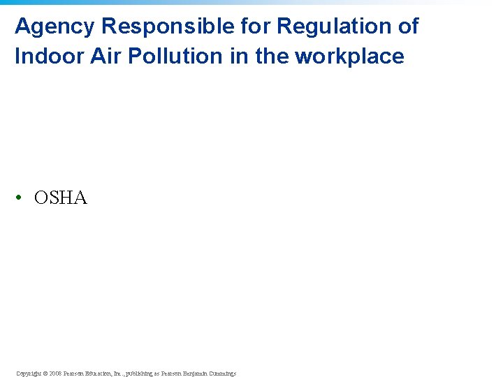 Agency Responsible for Regulation of Indoor Air Pollution in the workplace • OSHA Copyright