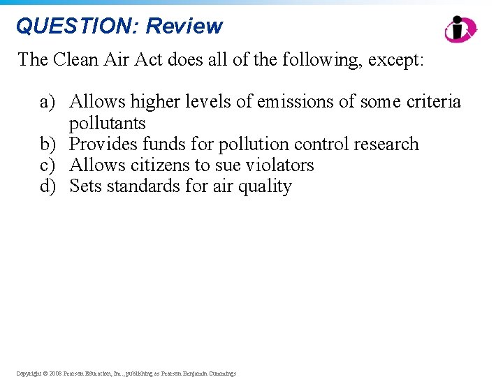 QUESTION: Review The Clean Air Act does all of the following, except: a) Allows