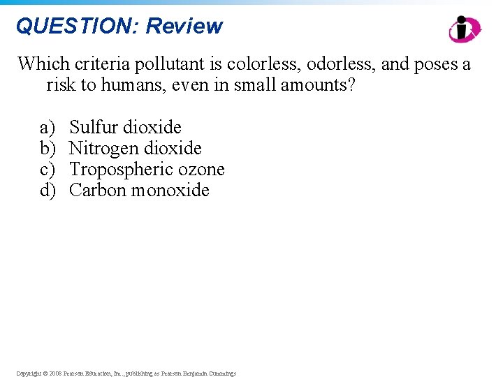 QUESTION: Review Which criteria pollutant is colorless, odorless, and poses a risk to humans,