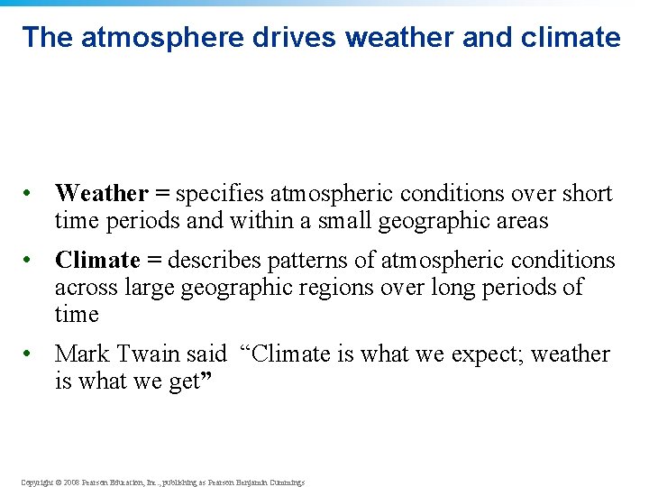 The atmosphere drives weather and climate • Weather = specifies atmospheric conditions over short