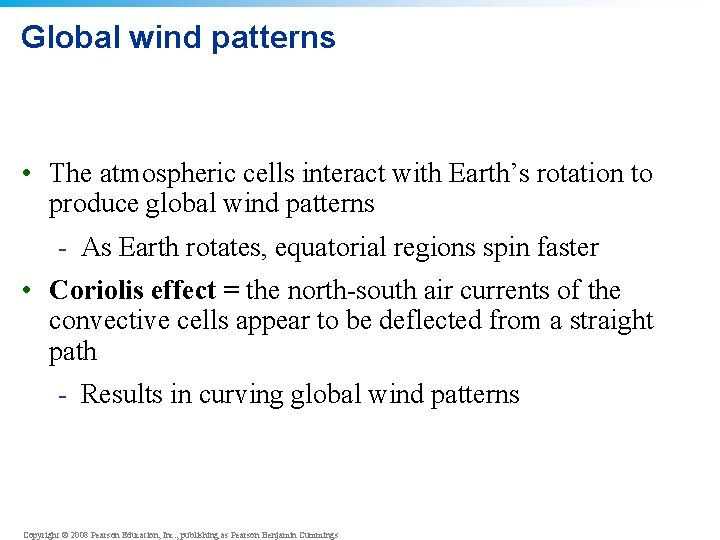 Global wind patterns • The atmospheric cells interact with Earth’s rotation to produce global