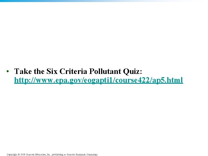  • Take the Six Criteria Pollutant Quiz: http: //www. epa. gov/eogapti 1/course 422/ap