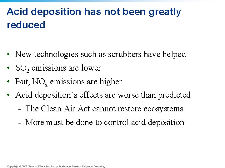 Acid deposition has not been greatly reduced • New technologies such as scrubbers have