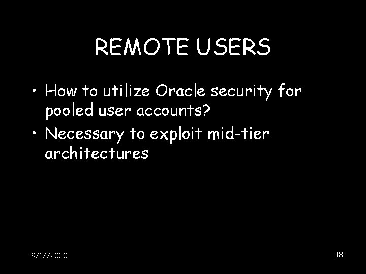 REMOTE USERS • How to utilize Oracle security for pooled user accounts? • Necessary REMOTE USERS • How to utilize Oracle security for pooled user accounts? • Necessary