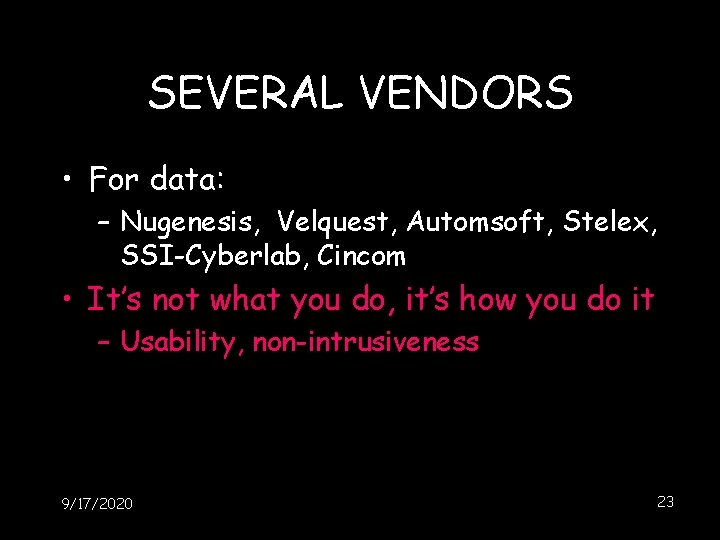 SEVERAL VENDORS • For data: – Nugenesis, Velquest, Automsoft, Stelex, SSI-Cyberlab, Cincom • It’s SEVERAL VENDORS • For data: – Nugenesis, Velquest, Automsoft, Stelex, SSI-Cyberlab, Cincom • It’s