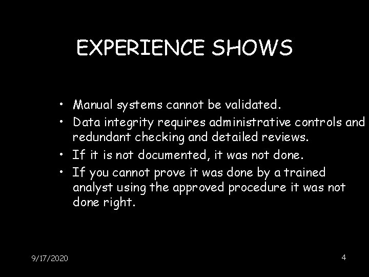 EXPERIENCE SHOWS • Manual systems cannot be validated. • Data integrity requires administrative controls EXPERIENCE SHOWS • Manual systems cannot be validated. • Data integrity requires administrative controls