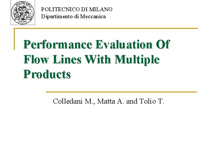 POLITECNICO DI MILANO Dipartimento di Meccanica Performance Evaluation Of Flow Lines With Multiple Products