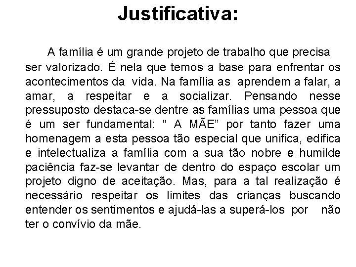 Justificativa: A família é um grande projeto de trabalho que precisa ser valorizado. É