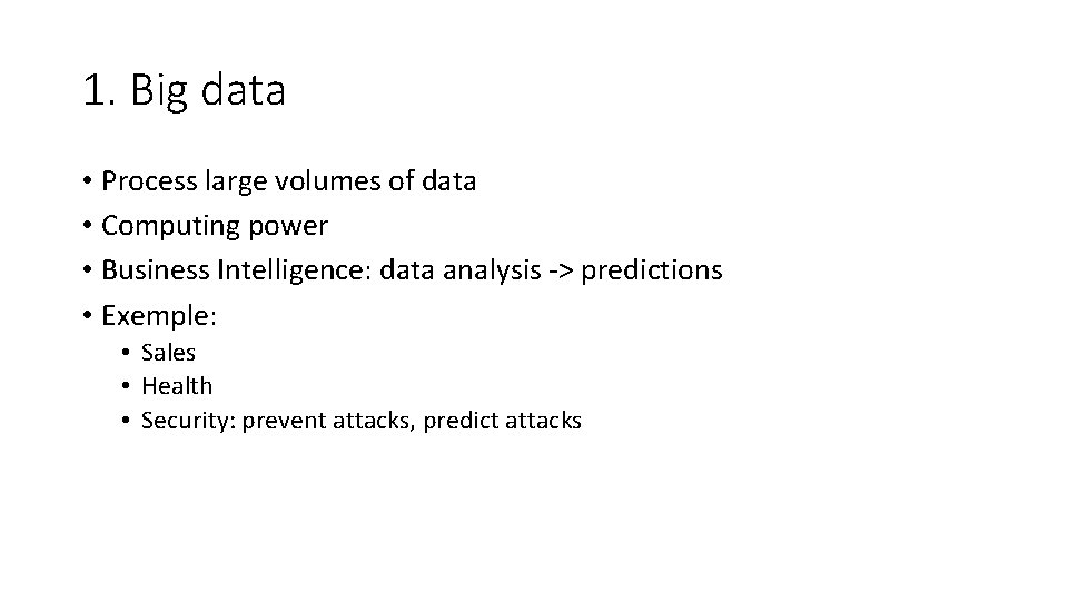 1. Big data • Process large volumes of data • Computing power • Business
