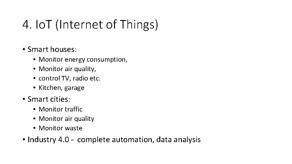 4. Io. T (Internet of Things) • Smart houses: • • Monitor energy consumption,