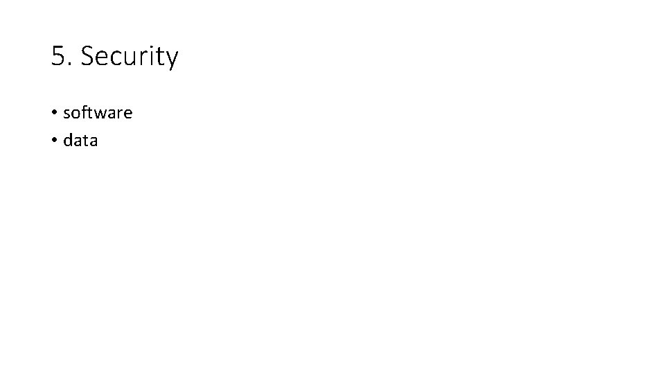5. Security • software • data 