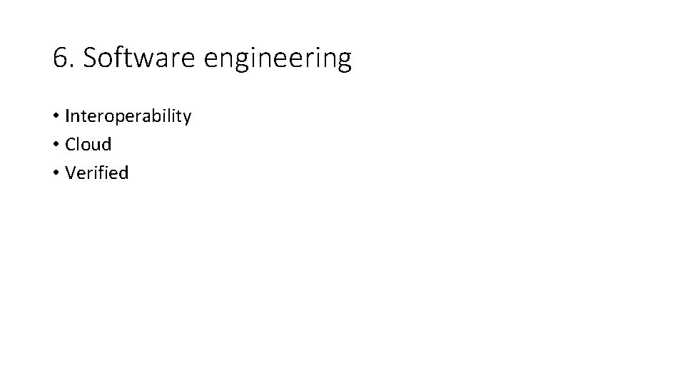 6. Software engineering • Interoperability • Cloud • Verified 