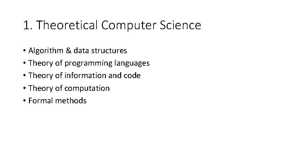 1. Theoretical Computer Science • Algorithm & data structures • Theory of programming languages