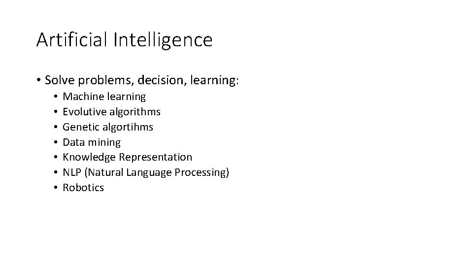 Artificial Intelligence • Solve problems, decision, learning: • • Machine learning Evolutive algorithms Genetic
