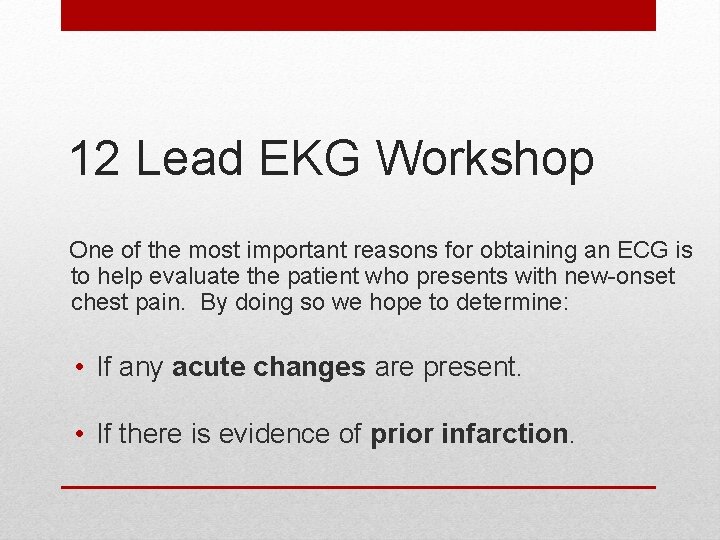 12 Lead EKG Workshop One of the most important reasons for obtaining an ECG