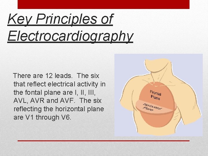 Key Principles of Electrocardiography There are 12 leads. The six that reflect electrical activity