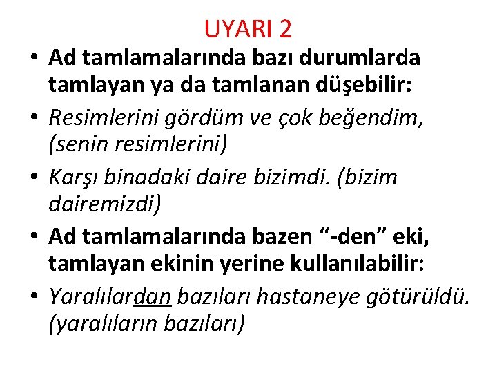 UYARI 2 • Ad tamlamalarında bazı durumlarda tamlayan ya da tamlanan düşebilir: • Resimlerini