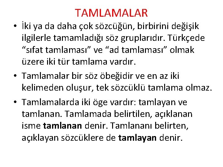 TAMLAMALAR • İki ya da daha çok sözcüğün, birbirini değişik ilgilerle tamamladığı söz gruplarıdır. TAMLAMALAR • İki ya da daha çok sözcüğün, birbirini değişik ilgilerle tamamladığı söz gruplarıdır.