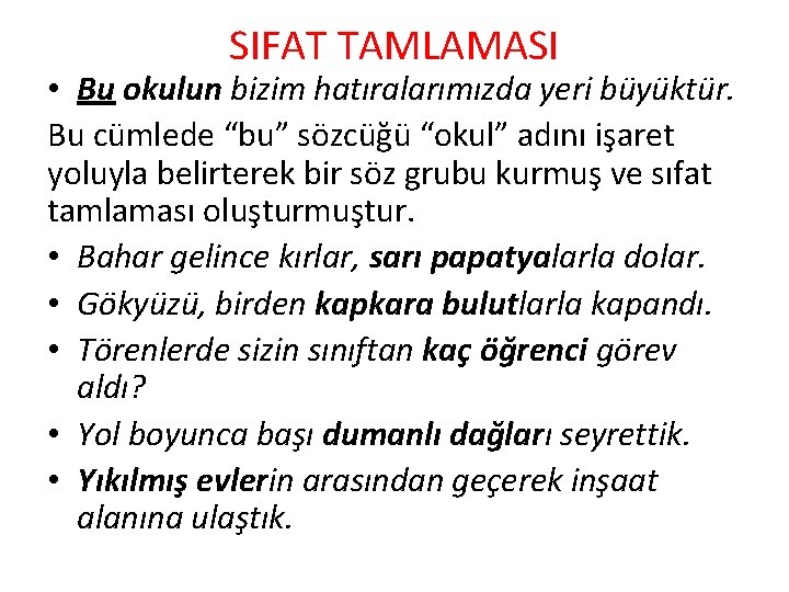 SIFAT TAMLAMASI • Bu okulun bizim hatıralarımızda yeri büyüktür. Bu cümlede “bu” sözcüğü “okul” SIFAT TAMLAMASI • Bu okulun bizim hatıralarımızda yeri büyüktür. Bu cümlede “bu” sözcüğü “okul”